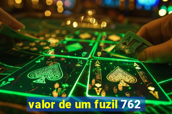 valor de um fuzil 762